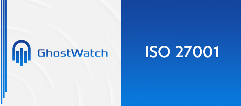 How GhostWatch Simplifies ISO 27001 Compliance