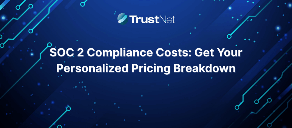 SOC 2 Compliance Costs Get Your Personalized Pricing Breakdown