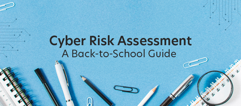 Cyber Risk Assessment 101: A Back-to-School Guide