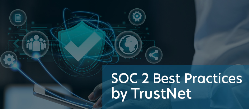 SOC 2 Best Practices by TrustNet: An Expert Compliance Guide