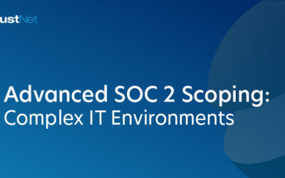 Advanced SOC 2 Scoping: Complex IT Environments 