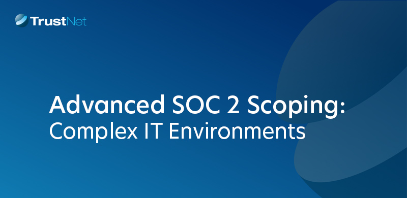 Advanced SOC 2 Scoping Complex IT Environments