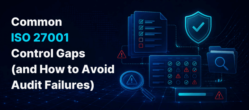 Common ISO Control Gaps (and How to Avoid Audit Failures)