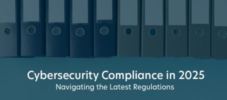 Cybersecurity Compliance in 2025 Navigating the Latest Regulations